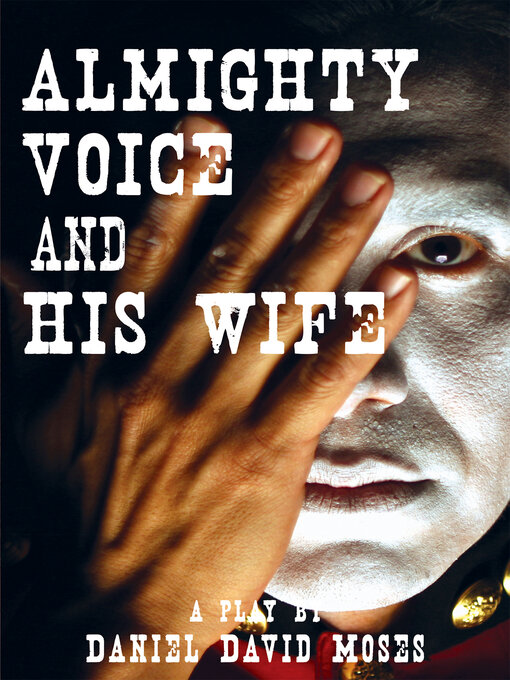 Title details for Almighty Voice and His Wife by Daniel David Moses - Available
